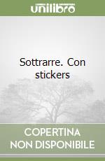 Sottrarre. Con stickers libro