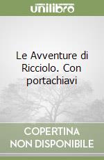 Le Avventure di Ricciolo. Con portachiavi libro