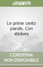 Le prime cento parole. Con stickers libro