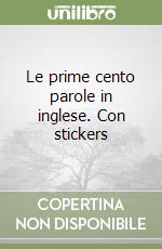 Le prime cento parole in inglese. Con stickers libro