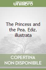 The Princess and the Pea. Ediz. illustrata libro