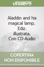 Aladdin and his magical lamp. Ediz. illustrata. Con CD-Audio libro