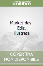 Market day. Ediz. illustrata libro