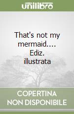 That's not my mermaid.... Ediz. illustrata