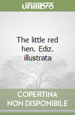 The little red hen. Ediz. illustrata libro