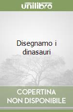 Disegnamo i dinasauri libro