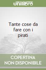 Tante cose da fare con i pirati libro