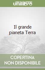 Il grande pianeta Terra libro
