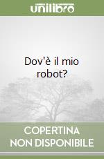 Dov'è il mio robot? libro