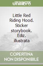 Little Red Riding Hood. Sticker storybook. Ediz. illustrata libro