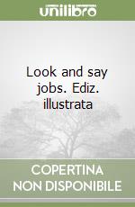 Look and say jobs. Ediz. illustrata libro