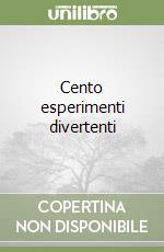 Cento esperimenti divertenti