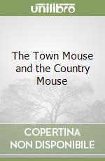 The Town Mouse and the Country Mouse libro