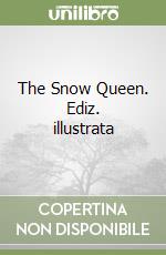 The Snow Queen. Ediz. illustrata libro