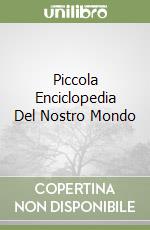 Piccola Enciclopedia Del Nostro Mondo libro