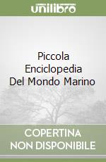 Piccola Enciclopedia Del Mondo Marino libro