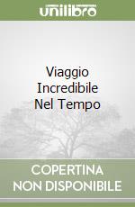 Viaggio Incredibile Nel Tempo libro