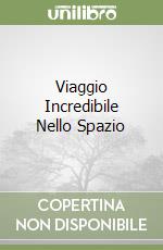 Viaggio Incredibile Nello Spazio libro