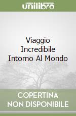 Viaggio Incredibile Intorno Al Mondo libro