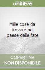 Mille cose da trovare nel paese delle fate