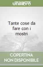 Tante cose da fare con i mostri libro