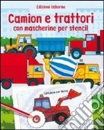 Camion e trattori. Con mascherine per stencil. Ediz. illustrata