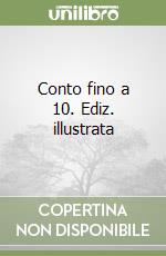 Conto fino a 10. Ediz. illustrata libro