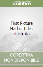 First Picture Maths. Ediz. illustrata libro