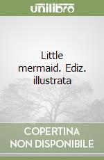 Little mermaid. Ediz. illustrata libro