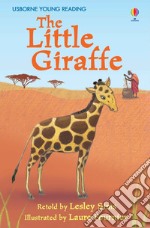 The little giraffe. Ediz. a colori libro