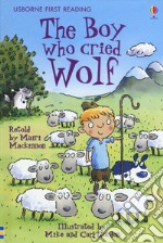 The boy who cried wolf. Ediz. a colori libro