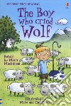 The boy who cried wolf. Ediz. a colori libro