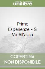 Prime Esperienze - Si Va All'asilo libro