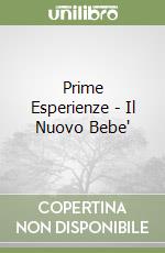 Prime Esperienze - Il Nuovo Bebe' libro