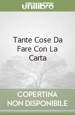 Tante Cose Da Fare Con La Carta libro