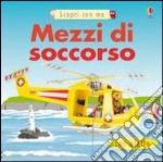 Mezzi di soccorso. Ediz. illustrata libro