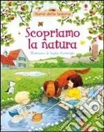 Scopriamo la natura. Ediz. illustrata libro