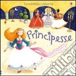 Principesse. Ediz. illustrata libro