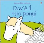 Dov'è il mio pony? Ediz. illustrata libro