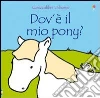 Dov'è il mio pony? Ediz. illustrata libro