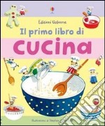 Il primo libro di cucina. Ediz. illustrata libro