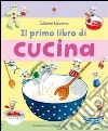 Il primo libro di cucina. Ediz. illustrata libro