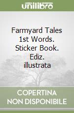 Farmyard Tales 1st Words. Sticker Book. Ediz. illustrata