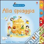 Alla spiaggia. Ediz. illustrata libro