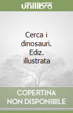 Cerca i dinosauri. Ediz. illustrata libro