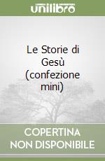 Le Storie di Gesù (confezione mini) libro