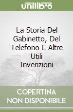 La Storia Del Gabinetto, Del Telefono E Altre Utili Invenzioni libro