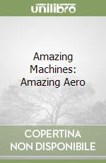 Amazing Machines: Amazing Aero libro