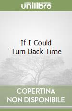 If I Could Turn Back Time