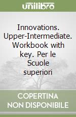 Innovations. Upper-Intermediate. Workbook with key. Per le Scuole superiori